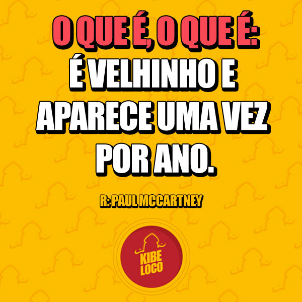 O que é, o que é: é velhinho e aparece uma vez  por ano.